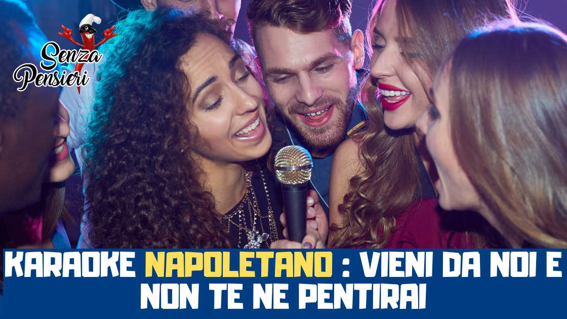  karaoke napoletano : vieni da noi e non te ne pentirai