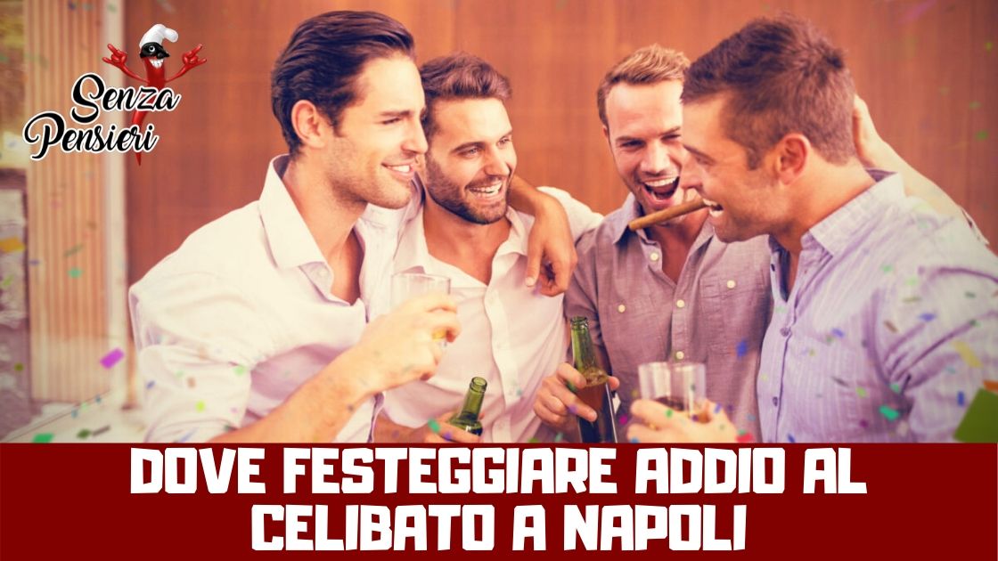 Dove festeggiare addio al celibato a Napoli