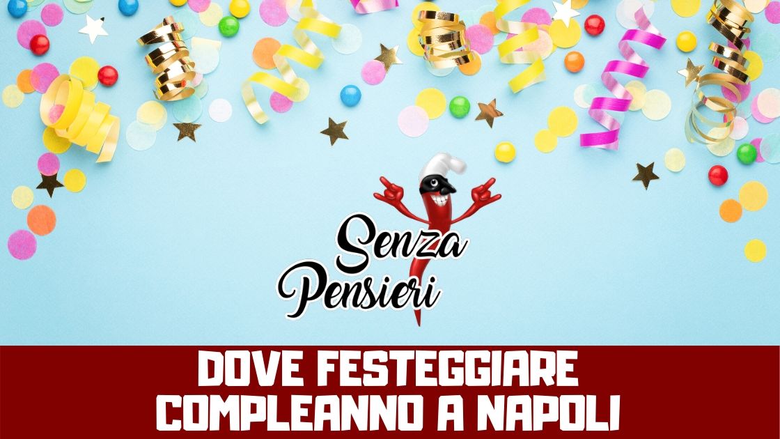 Dove festeggiare compleanno a Napoli