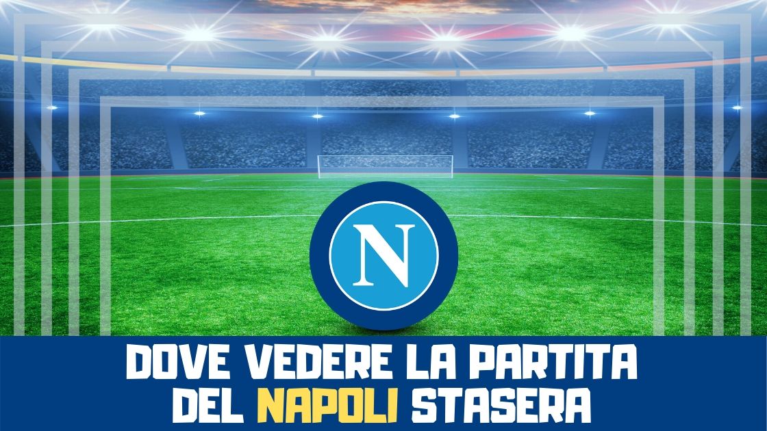 dove vedere la partita del Napoli stasera