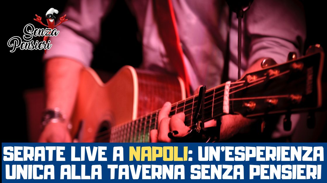 Serate Live a Napoli: Un'Esperienza Unica alla Taverna Senza Pensieri